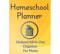 Homeschool Planner for Moms: Undated All-in-One Organizer for Lesson Planning, Attendance Tracking & Weekly Meal Planning