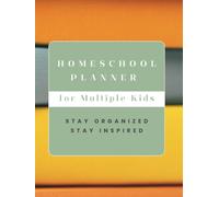 Homeschool Planner for Multiple Kids: Designed to help you organize lessons, track progress and create a fulfilling experience for each of your children.