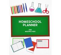 Homeschool Planner: For two or more kids. For Homeschool Families - Elementary, Middle School, Junior High, or High School Students