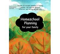 Homeschool Planner for Your Family: Includes 33 reusable templates of weekly, monthly, and semester planning, reflection, goal setting and self care. (Homeschool Tools)