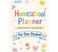 Homeschool Planner: Undated Academic Yearly Calendar for One Student: The Complete Homeschooling Organizer & Daily Lesson Log Book to Stay Organized, Track Progress, and Stress-Free All Year Long