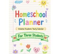 Homeschool Planner: Undated Academic Yearly Calendar for Three Students: The Complete Homeschooling Organizer & Weekly Lesson Log Book to Stay Organized, Track Progress, and Stress-Free All Year Long