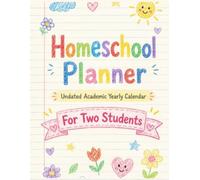 Homeschool Planner: Undated Academic Yearly Calendar for Two Students: The Complete Homeschooling Organizer & Weekly Lesson Log Book to Stay Organized, Track Progress, and Stress-Free All Year Long