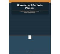 Homeschool Portfolio Planner: Student Work Log, Assessment Tracker and Annual Progress Record