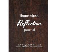 Homeschool Reflection Journal: Daily prompts, weekly reviews, and Positive Affirmations for Learning Success
