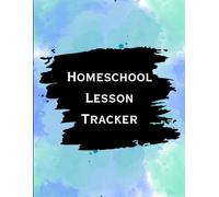 Homeschool Success Planner for One Student: Any-Year Lesson Tracker with Calendars, Weekly Logs, Attendance, Grades, Goals, Reflections, Field Trips, Reading Logs & Notes