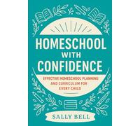 Homeschool with Confidence: Effective Homeschool Planning & Curriculum for Every Child (The Confident Homeschooler)