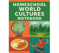 Homeschool World Cultures Notebook: Explore Global Traditions, Food, and Geography Through Writing, Drawing, and Discovery (The Homeschool Explorer Series)