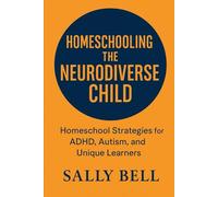 Homeschooling the Neurodiverse Child: Homeschool Strategies for ADHD, Autism, and Unique Learners (The Confident Homeschooler)