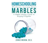 Homeschooling Without Losing Your Marbles: A Former Teacher’s Guide to Keeping It Together