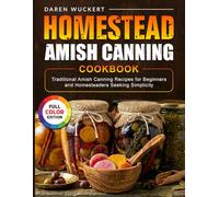 Homestead Amish Canning Cookbook: Traditional Amish Canning Recipes for Beginners and Homesteaders Seeking Simplicity