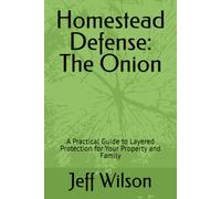 Homestead Defense: The Onion: A Practical Guide to Layered Protection for Your Property and Family