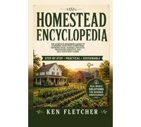 Homestead Encyclopedia Workbook: The Complete Beginner’s Guide to Planning Your First Homestead, Growing Food, Raising Livestock, Preserving Harvests, and Self-Sufficient Living