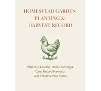 Homestead Garden Planting & Harvest Record: Plan Your Garden, Track Planting & Care, Record Harvests and Preserve Your Yields | Designed For ... | A Meaningful Gift for Homestead Gardeners