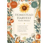 Homestead Harvest Garden Almanac: Companion Planting Chart, Plant Profiles & Fillable Garden Planner (B&W Interior)