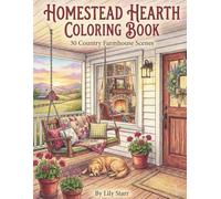 Homestead Hearth: A Cozy Country Farmhouse Coloring Book: Iconic Rooms & Rustic Scenes to Color for Relaxation & Mindfulness