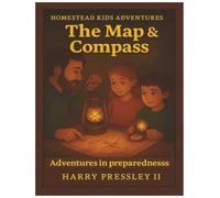 Homestead Kids Adventures The Map & Compass: Adventures in preparedness