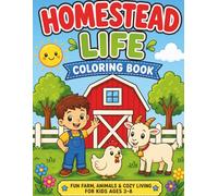 Homestead Life Coloring Book for Kids Ages 3-8 Fun Farm Animals, Garden & Cozy Country Scenes for Relaxing Coloring: Simple & Easy Coloring Pages of Barns, Chickens, Goats, Gardens & Cozy Farm Life