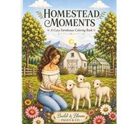 Homestead Moments - A Cozy Farmhouse Coloring Book: A Cozy Farmhouse Coloring Book for Adults Featuring Country Life, Gardens, Farm Animals & Peaceful Homestead Scenes