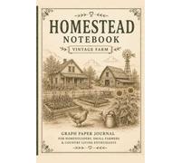 Homestead Notebook: Vintage Farm Graph Paper Journal for Homesteaders, Small Farmers, Garden Planning, Farm Notes & Country Living