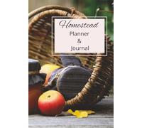 Homestead Planner and Journal: Organized schedule for planting, harvesting, preserving, cooking and more