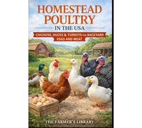 Homestead Poultry in the USA: Chickens, Ducks and Turkeys for Backyard Eggs, Meat and Low-Input Flocks