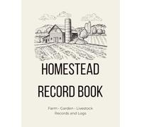 Homestead Record Book: Farm, Garden and Livestock Records for Homestead Management