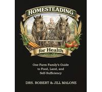 Homesteading for Health: One Farm Family's Guide to Food, Land, and Self-Sufficiency