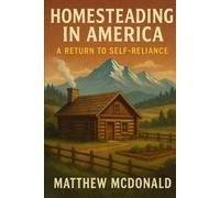 Homesteading in America: A Return to Self-Reliance