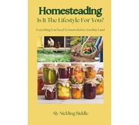 Homesteading: Is It The Lifestyle For You?: Everything You Need To Know Before You Buy Your Land