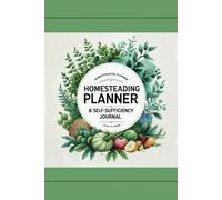 Homesteading Planner & Self-Sufficiency Journal: Track Your Garden, Livestock, DIY Projects & Off-Grid Living Plans