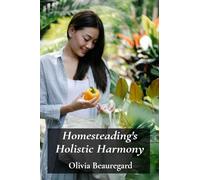 Homesteading’s Holistic Harmony: Creating A Self-Sufficient Rural Lifestyle Through Permaculture: Integrating permaculture design and ethical consumption practices.