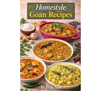 Homestyle Goan Recipes: Traditional Comfort Food from a Goan Kitchen (Goan Home Cooking Collection)