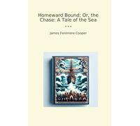 Homeward Bound; Or, the Chase: A Tale of the Sea (Classic Books)