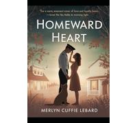 HOMEWARD HEART: A JOURNEY OF LOVE LOYALTY AND THE QUIET JOY OF RETURNING