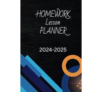 Homework Lesson Planner 2024-2025: Simple Organizer for Middle and High School Students: An Essential Guide to Managing Assignments and Achieving Objectives