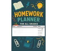 Homework Planner for All Grades: A Daily Assignment Tracker for Students in Elementary, Middle, High School and Homeschooling
