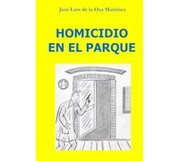 HOMICIDIO EN EL PARQUE: Novela negra. Álvaro, inspector de policía, está encargado de investigar varios crímenes ocurridos en un parque de la ciudad y que guardan un sorprendente vínculo en común.