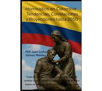 Homicidios en Colombia: Tendencias, Correlaciones y Proyecciones hasta 2050. (Criminología)