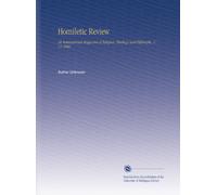 Homiletic Review: An International Magazine of Religion, Theology and Philosophy. V. 11 1886