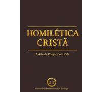 Homilética Cristã: A Arte de Pregar Com Vida