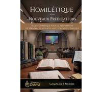 HOMILÉTIQUE POUR NOUVEAUX PRÉDICATEURS: MANUEL PRATIQUE POUR LA PRÉPARATION DE SERMONS ET MESSAGES AVEC FONDEMENT BIBLIQUE