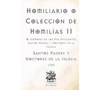 Homiliario o Colección de Homilías II: O sermones de los más excelentes Santos Padres y Doctores de la Iglesia (Facsímil de 1795) (Clásicos Católicos de El Templario Editorial)