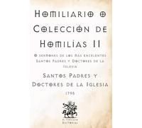 Homiliario o Colección de Homilías II: O sermones de los más excelentes Santos Padres y Doctores de la Iglesia (Facsímil de 1795) (Clásicos Católicos de El Templario Editorial)