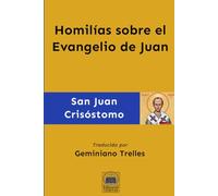 Homilías sobre el Evangelio de Juan (Obras Completas de San Juan Crisóstomo)
