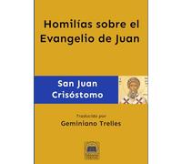 Homilías sobre el Evangelio de Juan (Obras Completas de San Juan Crisóstomo)
