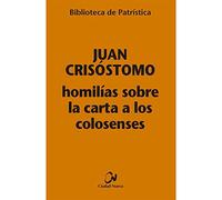 Homilias Sobre La Carta A Los Colosenses (biblioteca De Patristica)