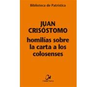 Homilias Sobre La Carta A Los Colosenses (biblioteca De Patristica)