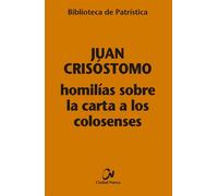 HOMILIAS SOBRE LA CARTA A LOS COLOSENSES | Juan Miguel Marsella Crisóstomo