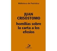 HOMILIAS SOBRE LA CARTA A LOS EFESIOS | Juan Miguel Marsella Crisóstomo